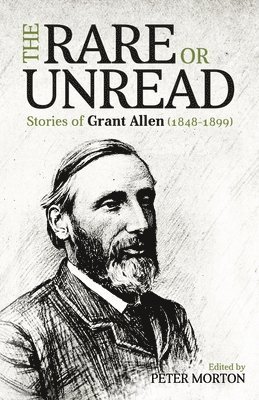 Peter Morton - Rare or Unread Stories of Grant Allen, Häftad
