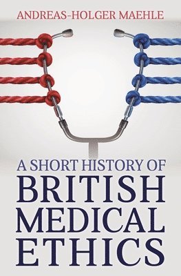 bokomslag A Short History of British Medical Ethics