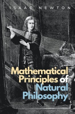 Isaac Newton - Mathematical Principles of Natural Philosophy, Häftad