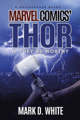 Mark D White - Philosopher Reads...Marvel Comics' Thor, Häftad