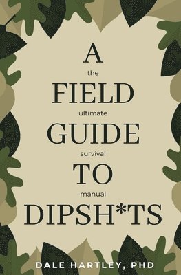 bokomslag A Field Guide to Dipsh*ts