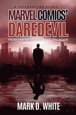Mark D White - Philosopher Reads...Marvel Comics' Daredevil, Häftad