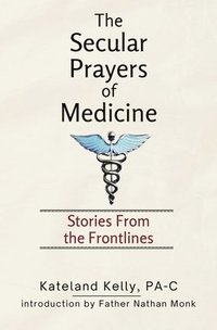 bokomslag The Secular Prayers of Medicine