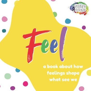 bokomslag Feel: A Book About How Feelings Shape What We See