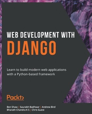 Ben Shaw, Saurabh Badhwar, Andrew Bird, Bharath Chandra K S, Chris Guest, Bidhan Mondal - Web Development with Django, Häftad