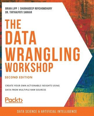 Brian Lipp, Shubhadeep Roychowdhury, Dr. Tirthajyoti Sarkar, Brian, Lipp, Shubhadeep, Roychowdhury, Tirthajyoti Sarkar - Data Wrangling Workshop, Häftad