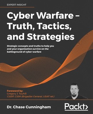 Dr. Chase Cunningham, Chase Cunningham - Cyber Warfare – Truth, Tactics, and Strategies, Häftad