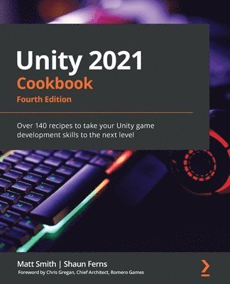 Matt Smith, Shaun Ferns - Unity 2021 Cookbook, Häftad