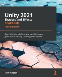 bokomslag Unity 2021 Shaders and Effects Cookbook