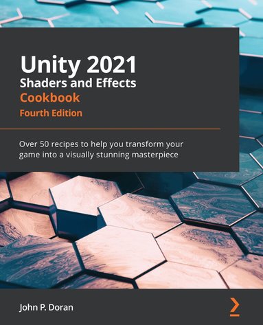 John P. Doran - Unity 2021 Shaders and Effects Cookbook, Häftad