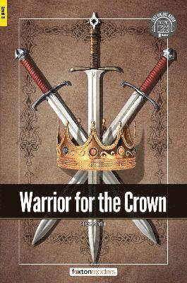 Warrior for the Crown - Foxton Readers Level 3 (900 Headwords CEFR B1) with free online AUDIO 1