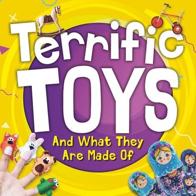 bokomslag Terrific Toys and What They Are Made Of