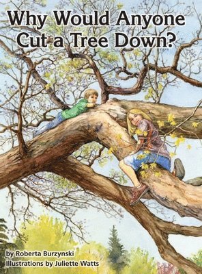 Roberta Burzynski, Roberta Burzynski - Why Would Anyone Want to Cut a Tree Down?, Inbunden