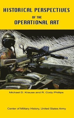 Michael D Krause - Historical Perspectives of the Operational Art, Inbunden