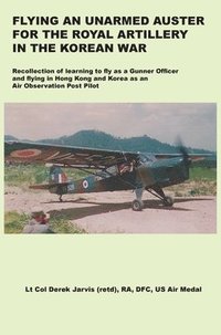 bokomslag Flying an Unarmed Auster for the Royal Artillery in the Korean War