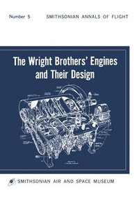 bokomslag The Wright Brothers' Engines and Their Design (Smithsonian Institution Annals of Flight Series)