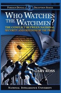 bokomslag Who Watches the Watchmen? The Conflict Between National Security and Freedom of the Press