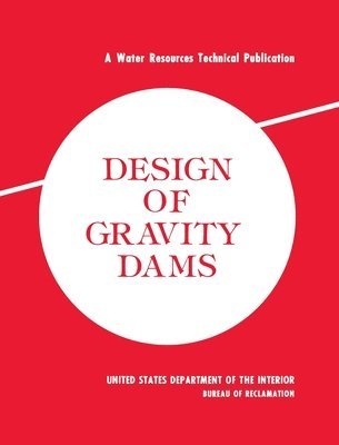 Bureau of Reclamation - Design of Gravity Dams, Inbunden