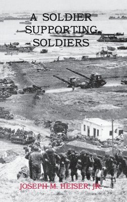 Joseph M Heiser, Joseph M. Heiser, Joseph M. Heiser - Soldier Supporting Soldiers, Inbunden