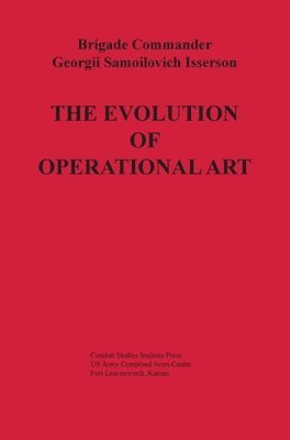 Georgii Samoilovich Isserson, Georgii Samoilovich Isserson - Evolution of Operational Art, Inbunden