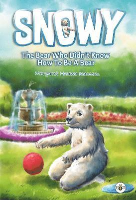 bokomslag Snowy the Bear Who Didn't Know How To Be a Bear