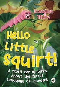 bokomslag Hello Little Squirt! A Story for Children About the Secret Language of Flowers