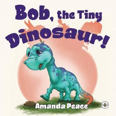 bokomslag Bob, the Tiny Dinosaur!