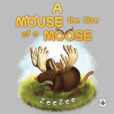 A Mouse the Size of a Moose 1