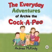 bokomslag The Everyday Adventures of Archie the Cock-A-Poo