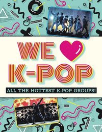 bokomslag We Love K-Pop: All the Hottest K-Pop Groups!