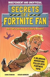 bokomslag Secrets of a Fortnite Fan (Independent & Unofficial): The Fact-Packed, Fun-Filled Unofficial Fortnite Adventure!