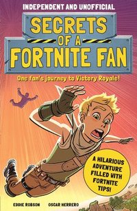 bokomslag Secrets of a Fortnite Fan (Independent & Unofficial): The Fact-Packed, Fun-Filled Unofficial Fortnite Adventure!