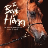 bokomslag The Book of Horses: The Ultimate Guide to Horses Around the World