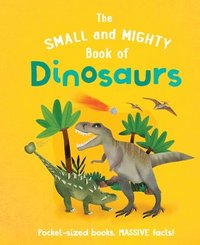 bokomslag The Small and Mighty Book of Dinosaurs: Pocket-Sized Books, Massive Facts!