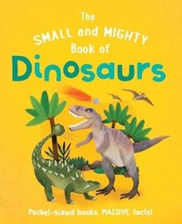 bokomslag The Small and Mighty Book of Dinosaurs: Pocket-Sized Books, Massive Facts!