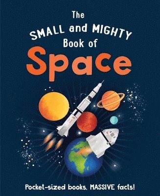 Mike Goldsmith - The Small and Mighty Book of Space: Pocket-Sized Books, Massive Facts!, Inbunden