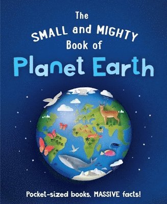 Catherine Brereton - The Small and Mighty Book of Planet Earth: Pocket-Sized Books, Massive Facts!, Inbunden