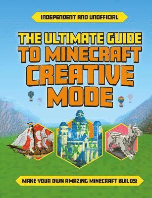 The Ultimate Guide to Minecraft Creative Mode (Independent & Unofficial) 1