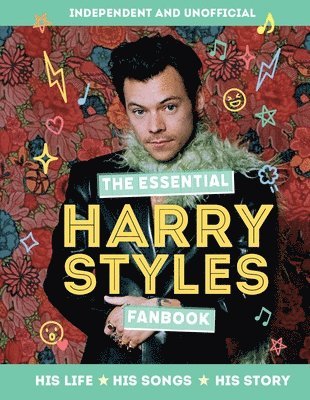 The Essential Harry Styles Fanbook: His Life - His Songs - His Story