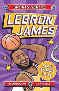 bokomslag Sports Heroes: Lebron James: Facts, STATS and Stories about the Biggest Basketball Star!