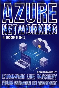 bokomslag Azure Networking: Command Line Mastery From Beginner To Architect