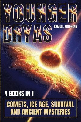 Younger Dryas: Comets, Ice Age, Survival And Ancient Mysteries 1