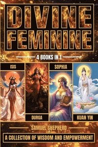 bokomslag Divine Feminine: Isis, Durga, Sophia & Kuan Yin