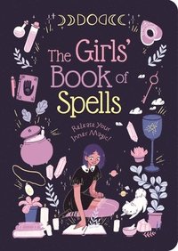bokomslag The Girls' Book of Spells: Release Your Inner Magic!