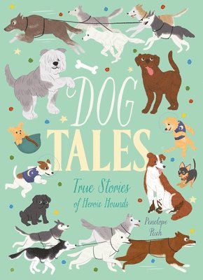 Dog Tales: True Stories of Heroic Hounds 1
