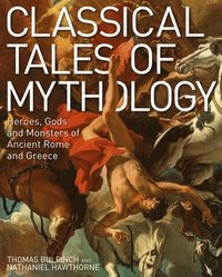 bokomslag Classical Tales of Mythology: Heroes, Gods and Monsters of Ancient Rome and Greece