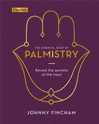 bokomslag The Essential Book of Palmistry: Reveal the Secrets of the Hand