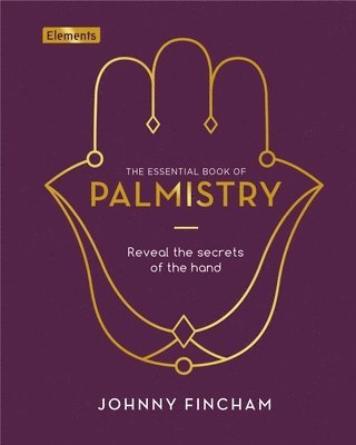 The Essential Book of Palmistry: Reveal the Secrets of the Hand 1