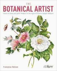 bokomslag The Botanical Artist: Learn to Draw and Paint Flowers in the Style of Pierre-Joseph Redouté