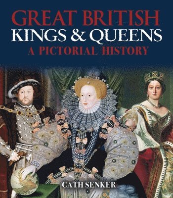 Cath Senker - Great British Kings & Queens: A Pictorial History, Häftad